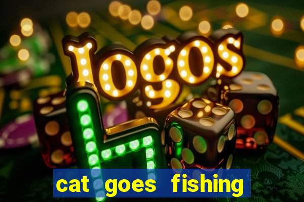 cat goes fishing free download